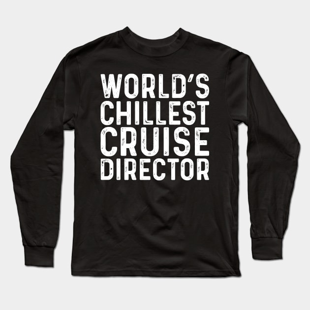 World's Chillest Cruise Director Long Sleeve T-Shirt by Saimarts